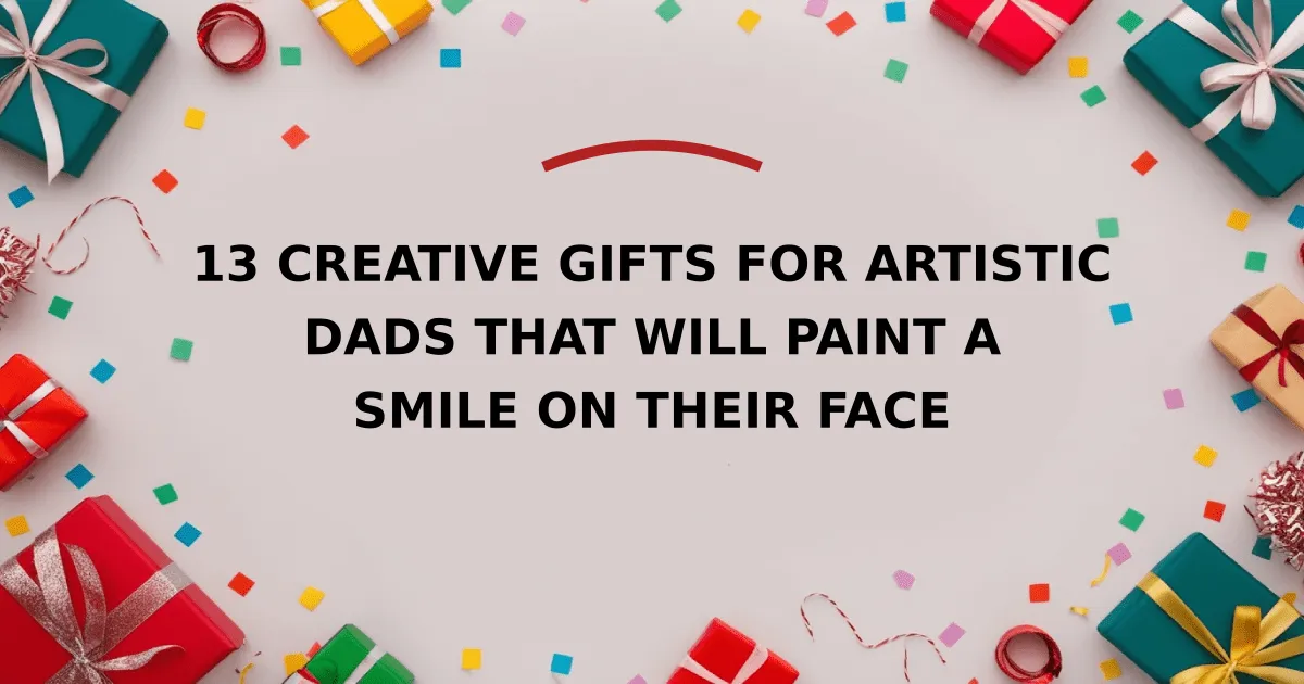 13 Creative Gifts for Artistic Dads That Will Paint a Smile on Their Face